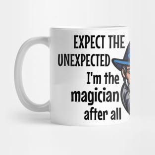 Expect the unexpected i'm the  magician after all Mug